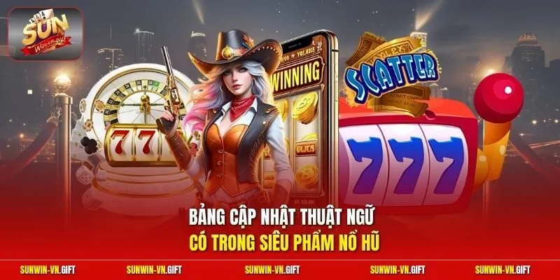 Bảng cập nhật thuật ngữ có trong siêu phẩm nổ hũ