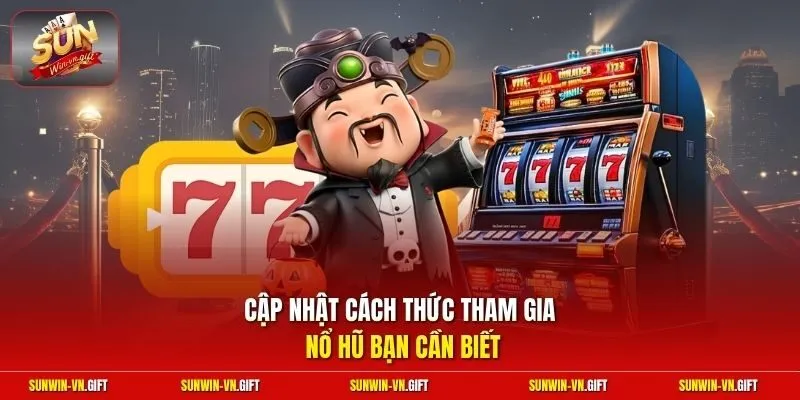Cập nhật cách thức tham gia nổ hũ bạn cần biết 