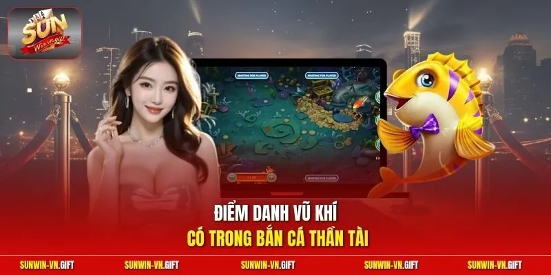 Điểm danh vũ khí có trong bắn cá thần tài 