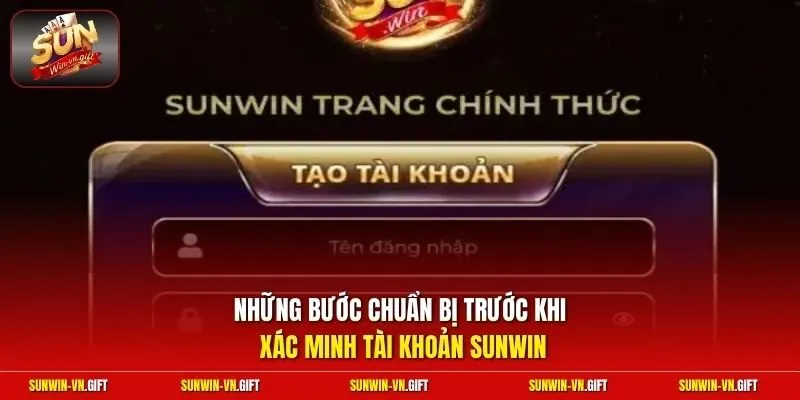 Những bước chuẩn bị trước khi xác minh tài khoản Sunwin