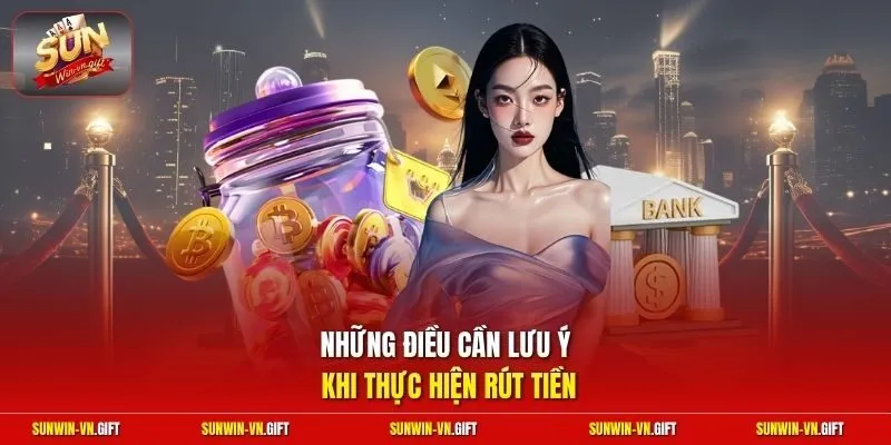 Những điều cần lưu ý khi thực hiện rút tiền 