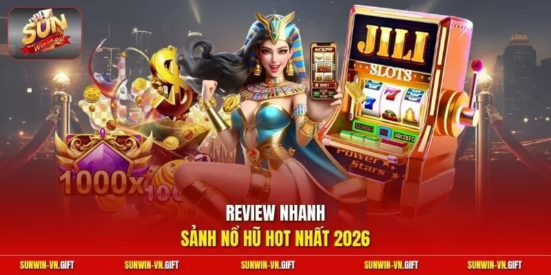 Review nhanh sảnh nổ hũ hot nhất 2026