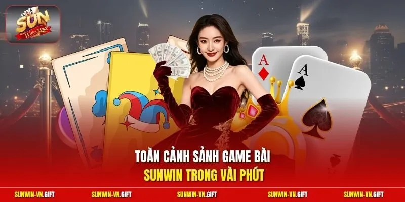 Toàn cảnh sảnh game bài Sunwin trong vài phút  